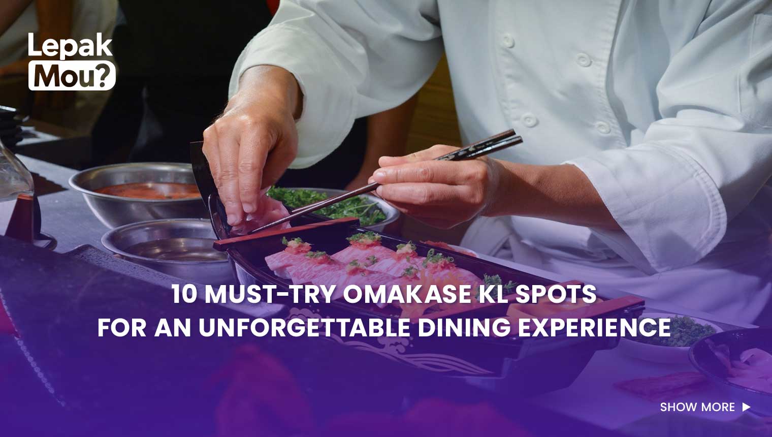 10 Must-Try Omakase KL Spots for an Unforgettable Dining Experience