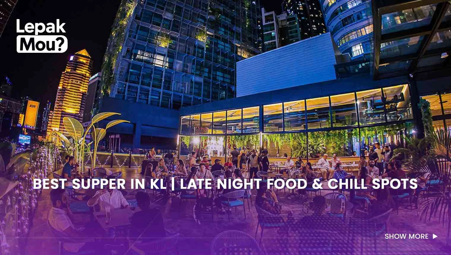 Best Supper in KL: Late Night Food & Chill Spots