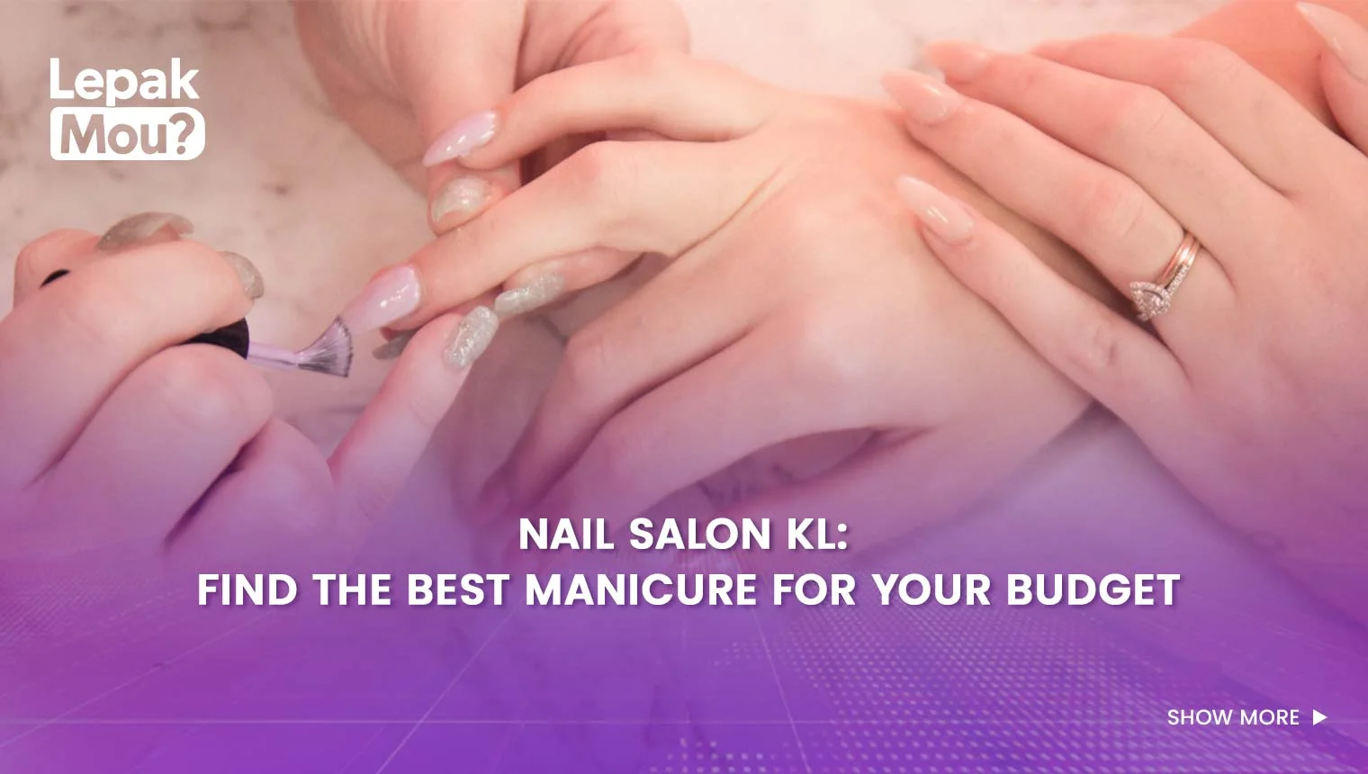 Nail Salon KL: Find the Best Manicure for Your Budget
