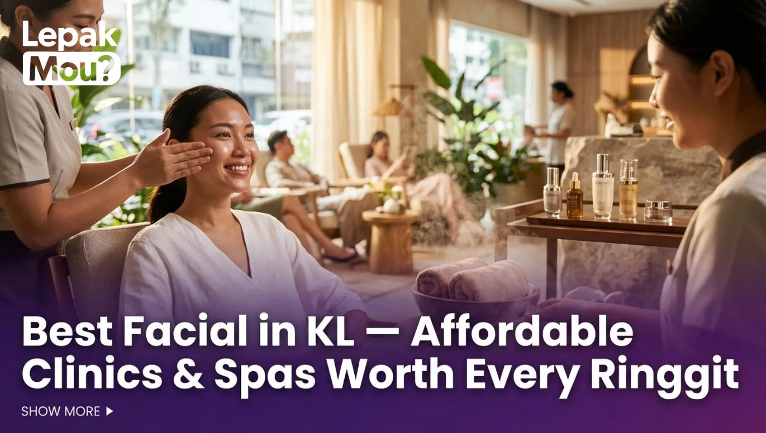 Best Facial in KL 2026 — Affordable Clinics & Spas Worth Every Ringgit